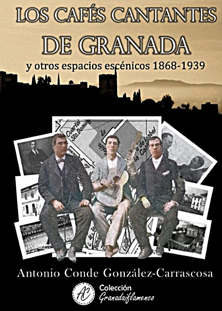 Los cafés cantantes de Granada y otros espacios escénicos 1868- 1939 - Antonio Conde. EDICIÓN LIMITADA