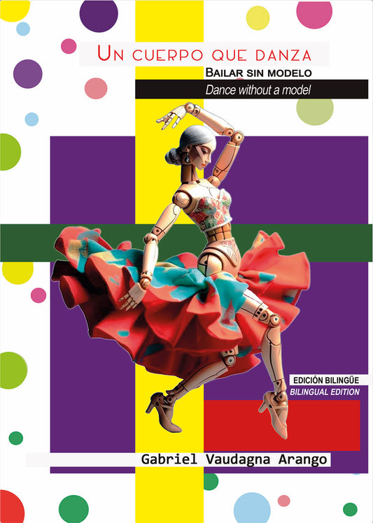 A body that dances. Dancing without a model (Bilingual edition) - Gabriel Vaudagna Arango
