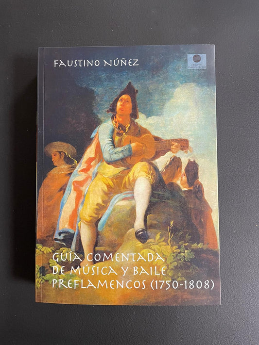 フラメンコ以前の音楽とダンス (1750 ～ 1808 年) についての注釈付きガイド - ファウスティノ ヌニェス