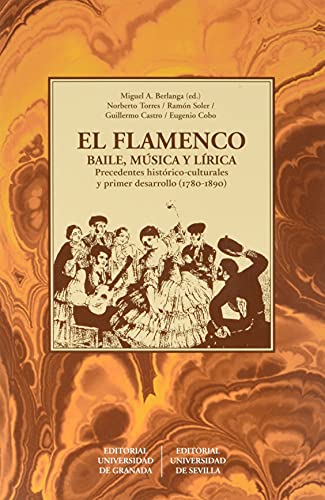 El flamenco. Baile, música y lírica- Miguel A. Berlanga et al